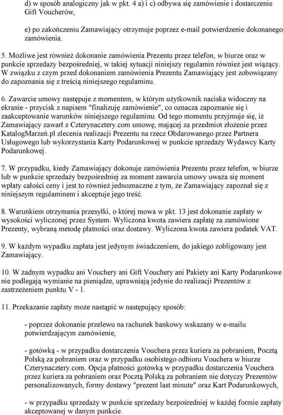 W związku z czym przed dokonaniem zamówienia Prezentu Zamawiający jest zobowiązany do zapoznania się z treścią niniejszego regulaminu. 6.