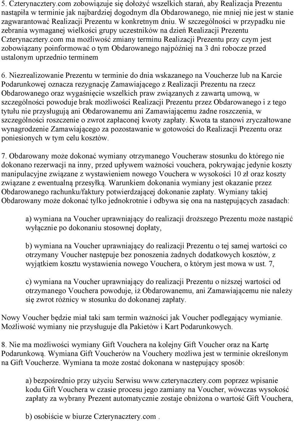 konkretnym dniu. W szczególności w przypadku nie zebrania wymaganej wielkości grupy uczestników na dzień Realizacji Prezentu Czterynacztery.