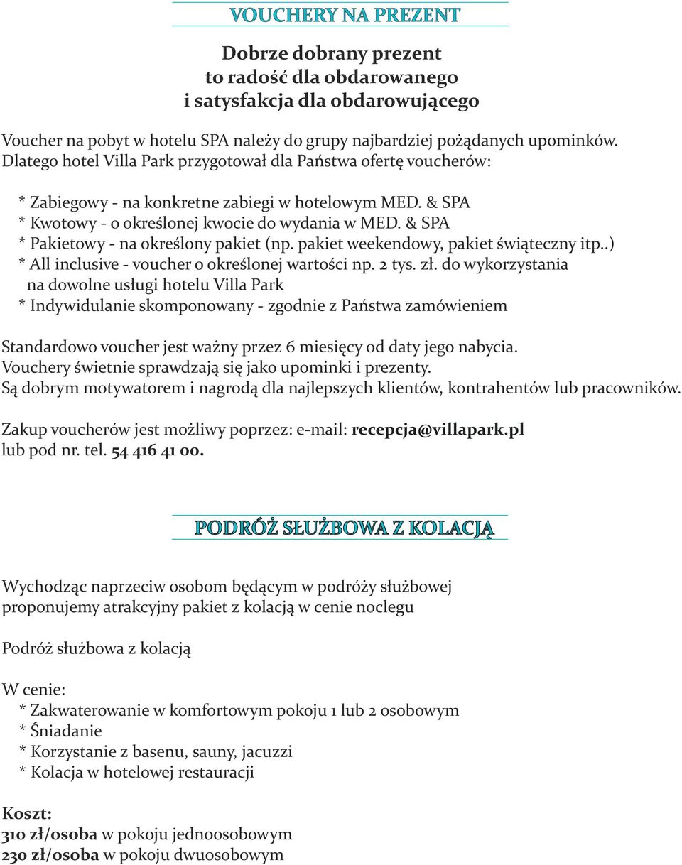 & SPA * Pakietowy - na określony pakiet (np. pakiet weekendowy, pakiet świąteczny itp..) * All inclusive - voucher o określonej wartości np. 2 tys. zł.