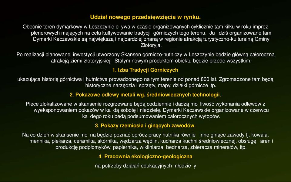 Już dziś organizowane tam Dymarki Kaczawskie są największą i najbardziej znaną w regionie atrakcją turystyczno-kulturalną Gminy Złotoryja.