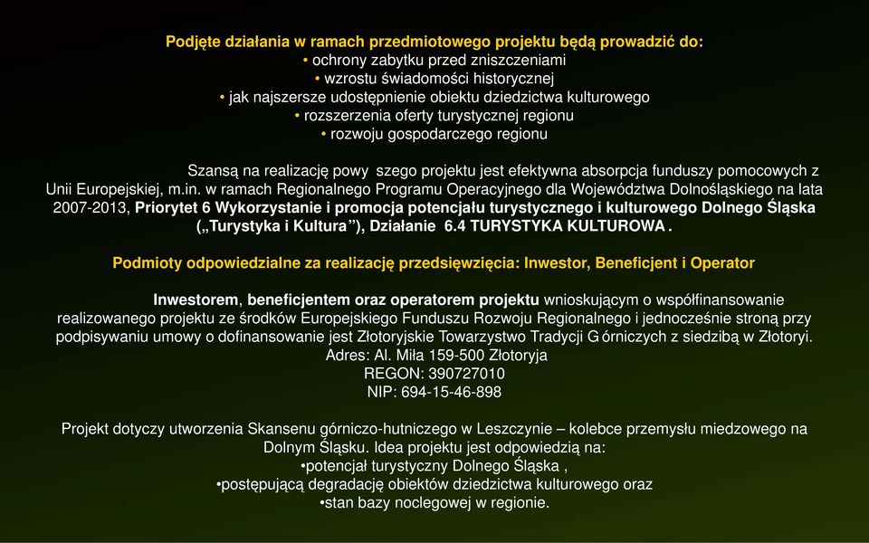 w ramach Regionalnego Programu Operacyjnego dla Województwa Dolnośląskiego na lata 2007-2013, Priorytet 6 Wykorzystanie i promocja potencjału turystycznego i kulturowego Dolnego Śląska ( Turystyka i