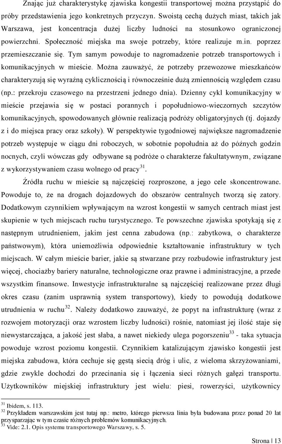 poprzez przemieszczanie się. Tym samym powoduje to nagromadzenie potrzeb transportowych i komunikacyjnych w mieście.