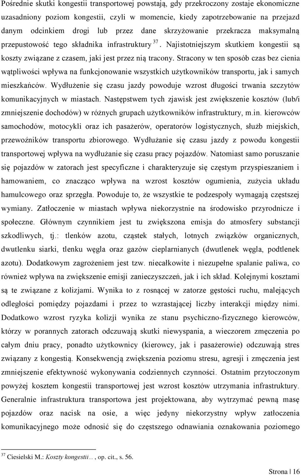 Stracony w ten sposób czas bez cienia wątpliwości wpływa na funkcjonowanie wszystkich użytkowników transportu, jak i samych mieszkańców.