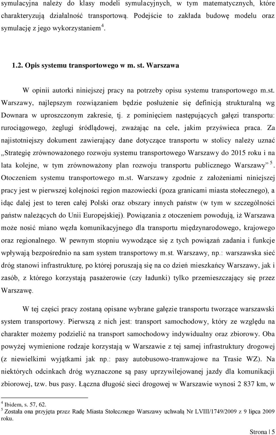 z pominięciem następujących gałęzi transportu: rurociągowego, żeglugi śródlądowej, zważając na cele, jakim przyświeca praca.