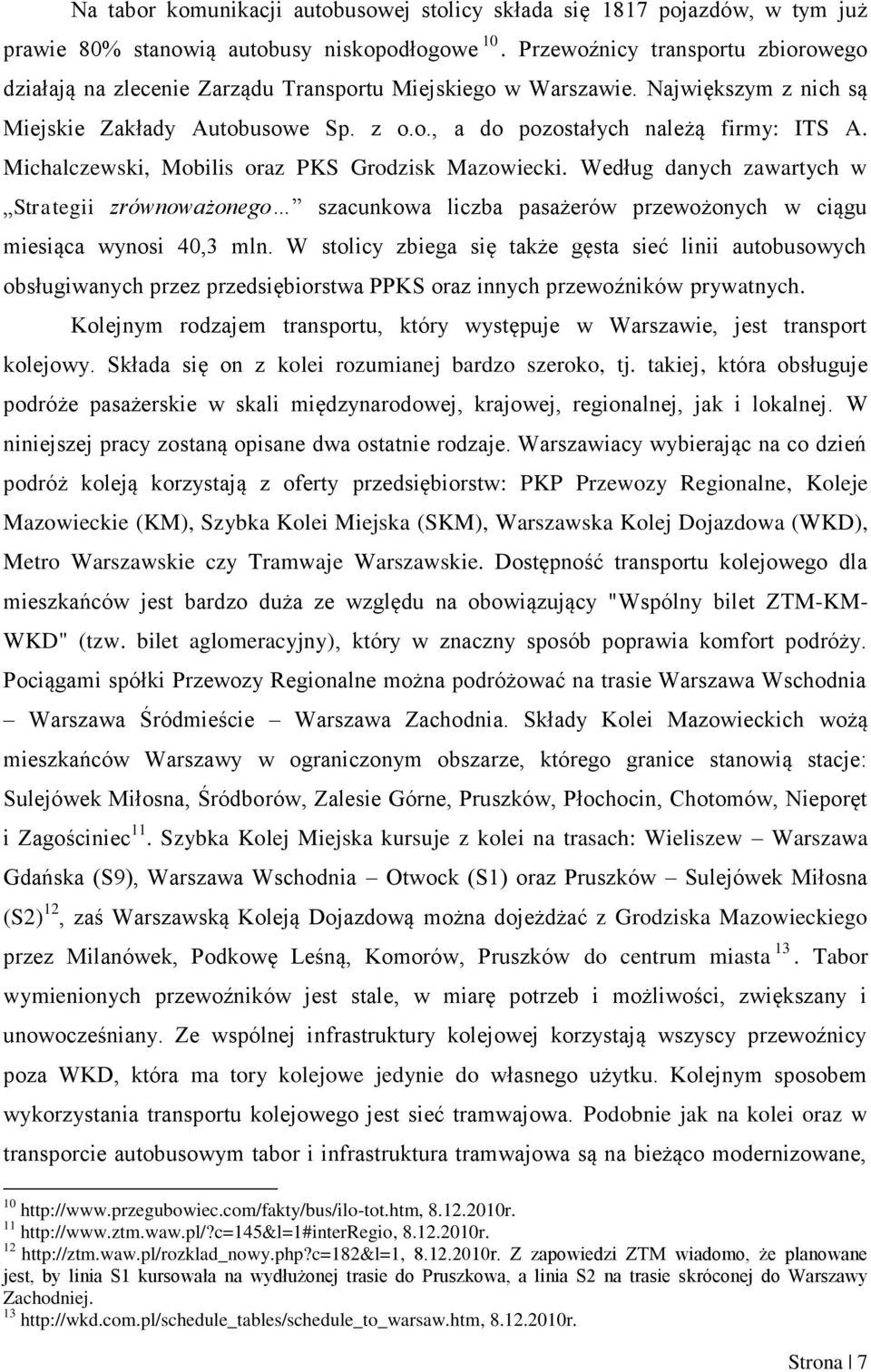 Michalczewski, Mobilis oraz PKS Grodzisk Mazowiecki. Według danych zawartych w Strategii zrównoważonego szacunkowa liczba pasażerów przewożonych w ciągu miesiąca wynosi 40,3 mln.