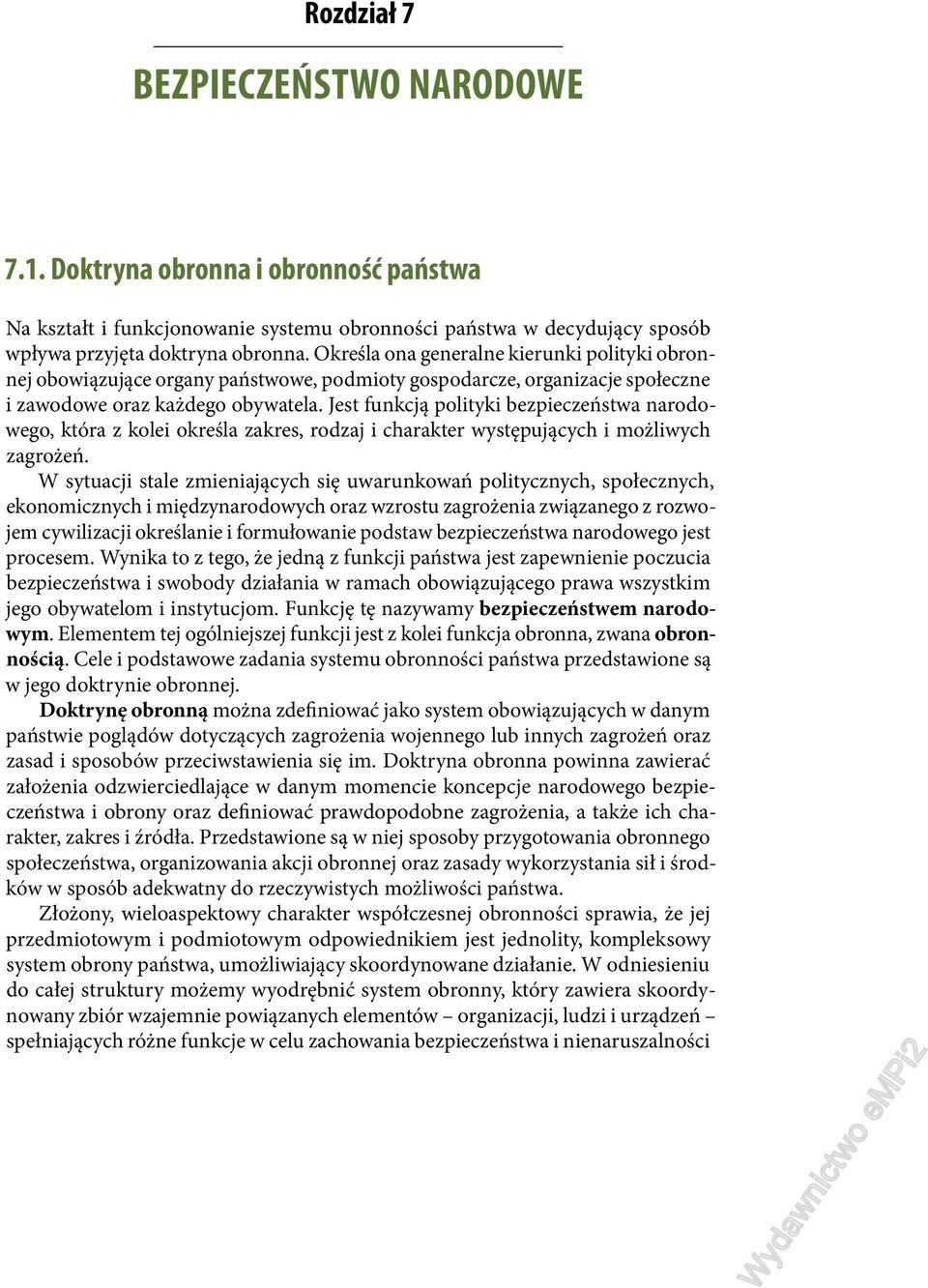 Jest funkcją polityki bezpieczeństwa narodowego, która z kolei określa zakres, rodzaj i charakter występujących i możliwych zagrożeń.