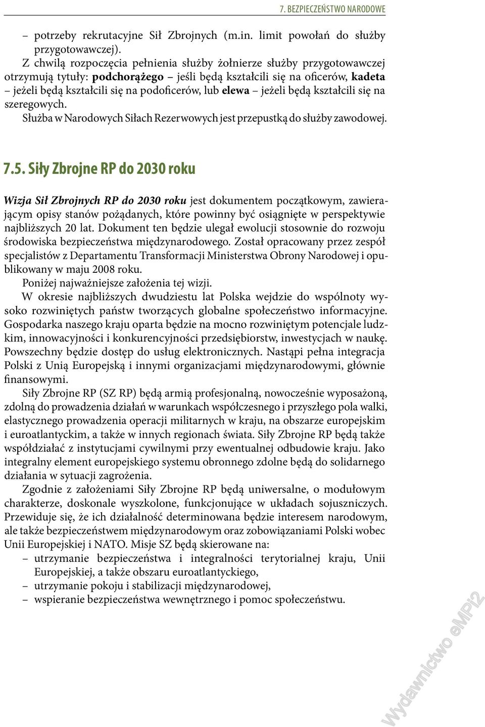 elewa jeżeli będą kształcili się na szeregowych. Służba w Narodowych Siłach Rezerwowych jest przepustką do służby zawodowej. 7.5.