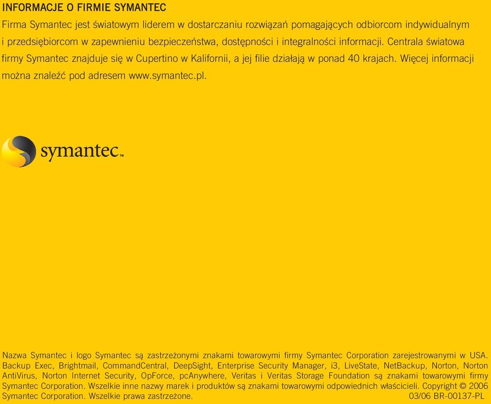 Nazwa Symantec i logo Symantec są zastrzeżonymi znakami towarowymi firmy Symantec Corporation zarejestrowanymi w USA.