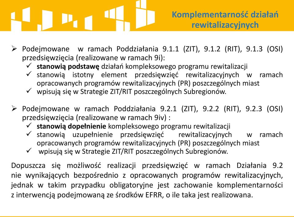 opracowanych programów (PR) poszczególnych miast wpisują się w Strategie ZIT/RIT poszczególnych Subregionów. Podejmowane w ramach Poddziałania 9.2.