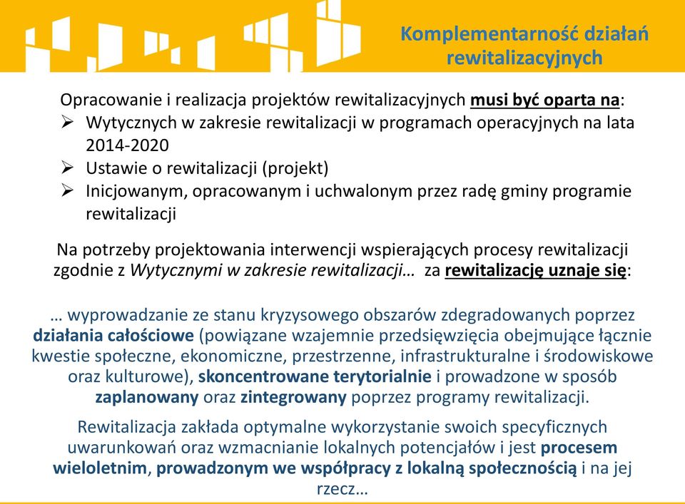 się: wyprowadzanie ze stanu kryzysowego obszarów zdegradowanych poprzez działania całościowe (powiązane wzajemnie przedsięwzięcia obejmujące łącznie kwestie społeczne, ekonomiczne, przestrzenne,