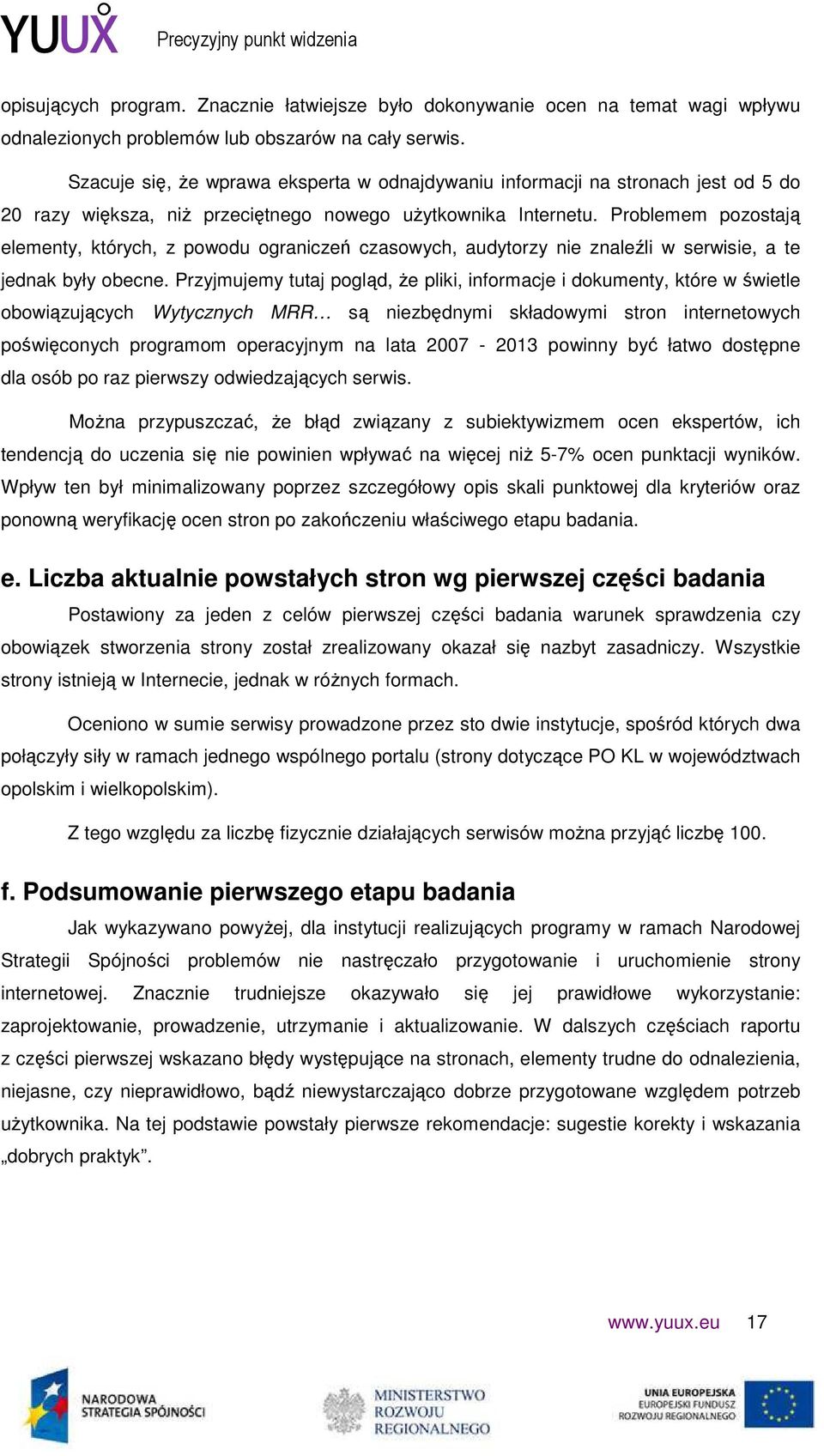 Problemem pozostają elementy, których, z powodu ograniczeń czasowych, audytorzy nie znaleźli w serwisie, a te jednak były obecne.