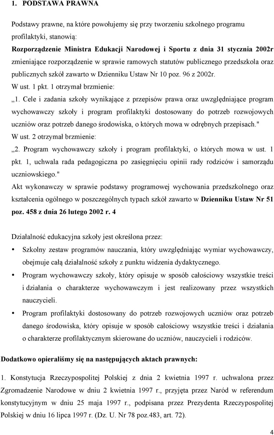 Cele i zadania szkoły wynikające z przepisów prawa oraz uwzględniające program wychowawczy szkoły i program profilaktyki dostosowany do rozwojowych uczniów oraz danego środowiska, o których mowa w