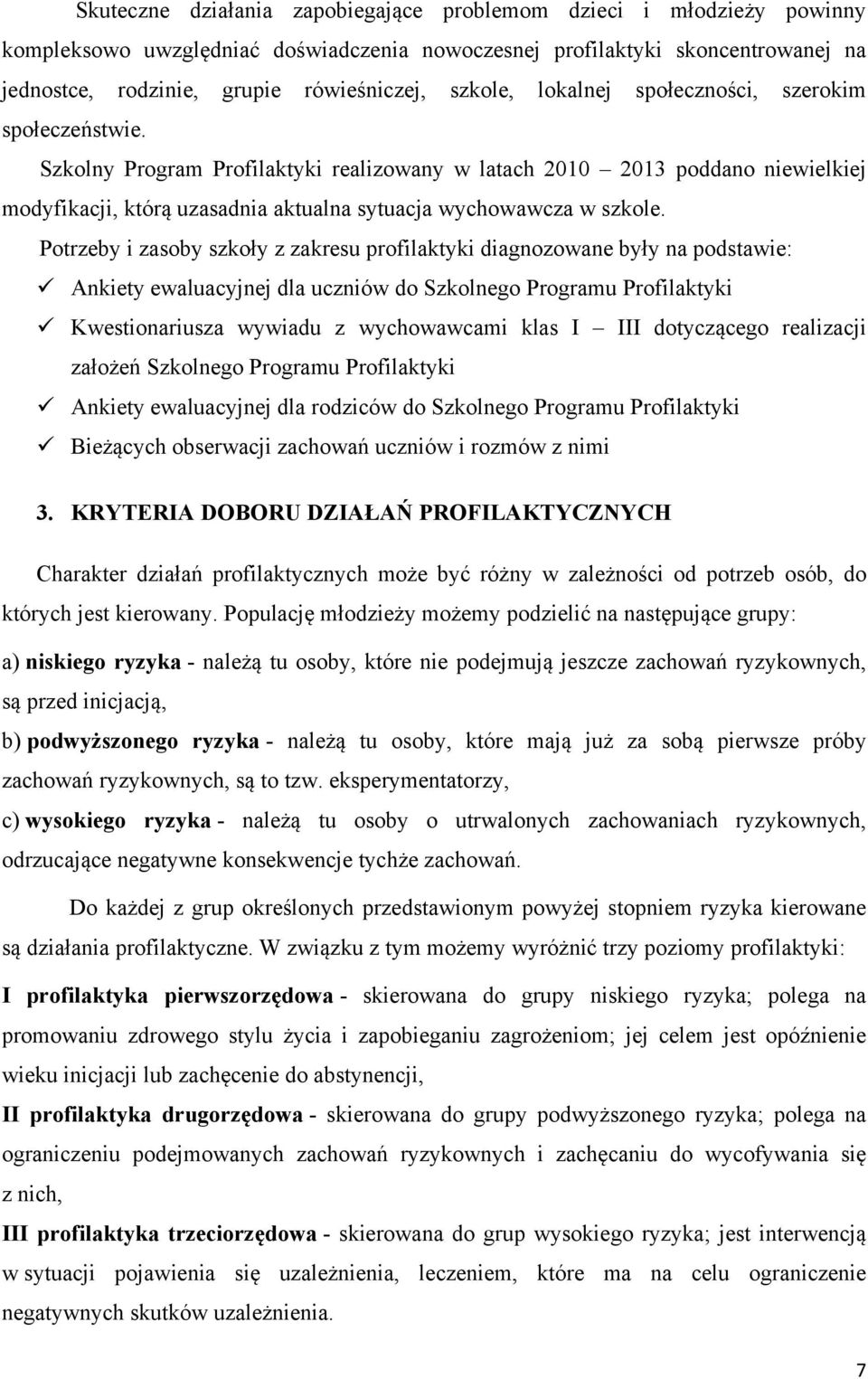 Szkolny Program Profilaktyki realizowany w latach 2010 2013 poddano niewielkiej modyfikacji, którą uzasadnia aktualna sytuacja wychowawcza w szkole.