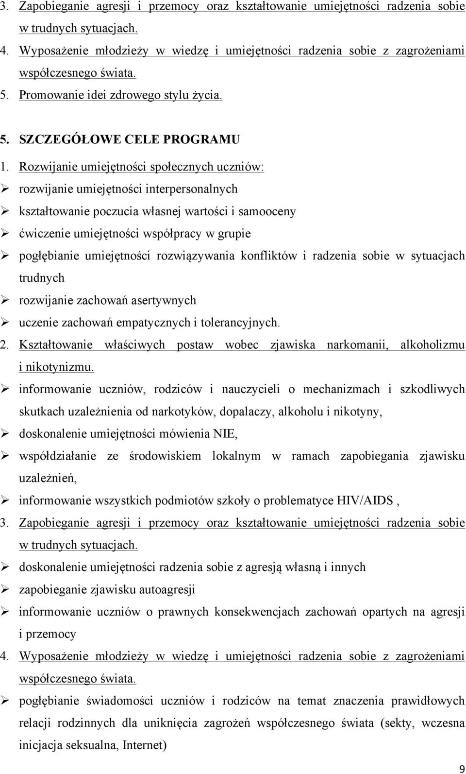 Rozwijanie umiejętności społecznych uczniów: Ø rozwijanie umiejętności interpersonalnych Ø kształtowanie poczucia własnej wartości i samooceny Ø ćwiczenie umiejętności współpracy w grupie Ø