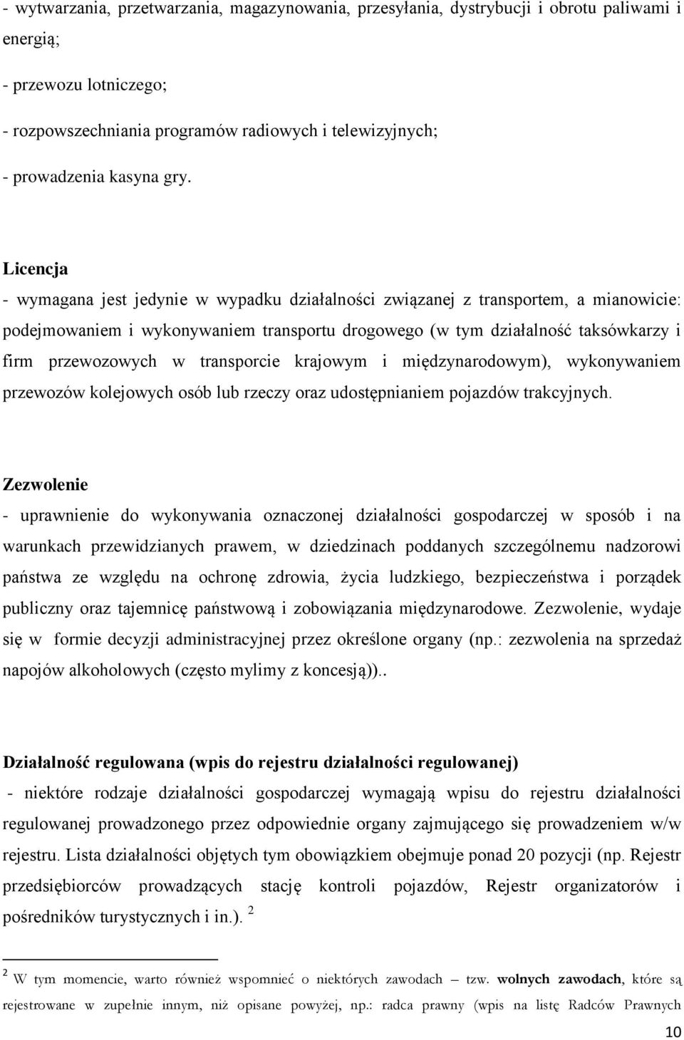 przewozowych w transporcie krajowym i międzynarodowym), wykonywaniem przewozów kolejowych osób lub rzeczy oraz udostępnianiem pojazdów trakcyjnych.