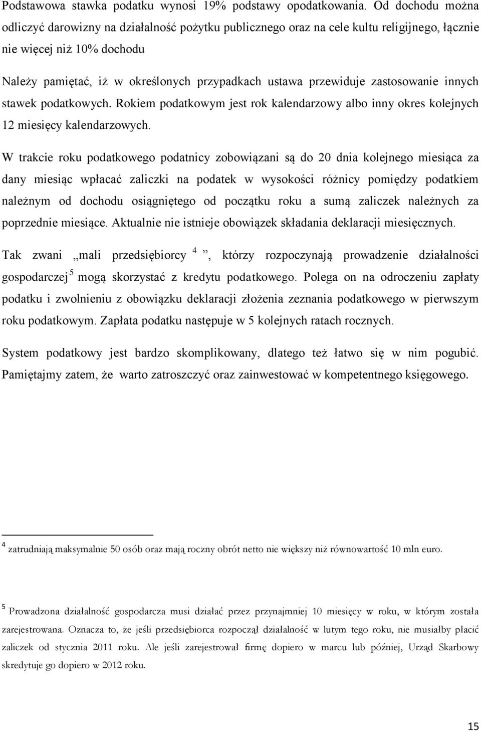 przewiduje zastosowanie innych stawek podatkowych. Rokiem podatkowym jest rok kalendarzowy albo inny okres kolejnych 12 miesięcy kalendarzowych.