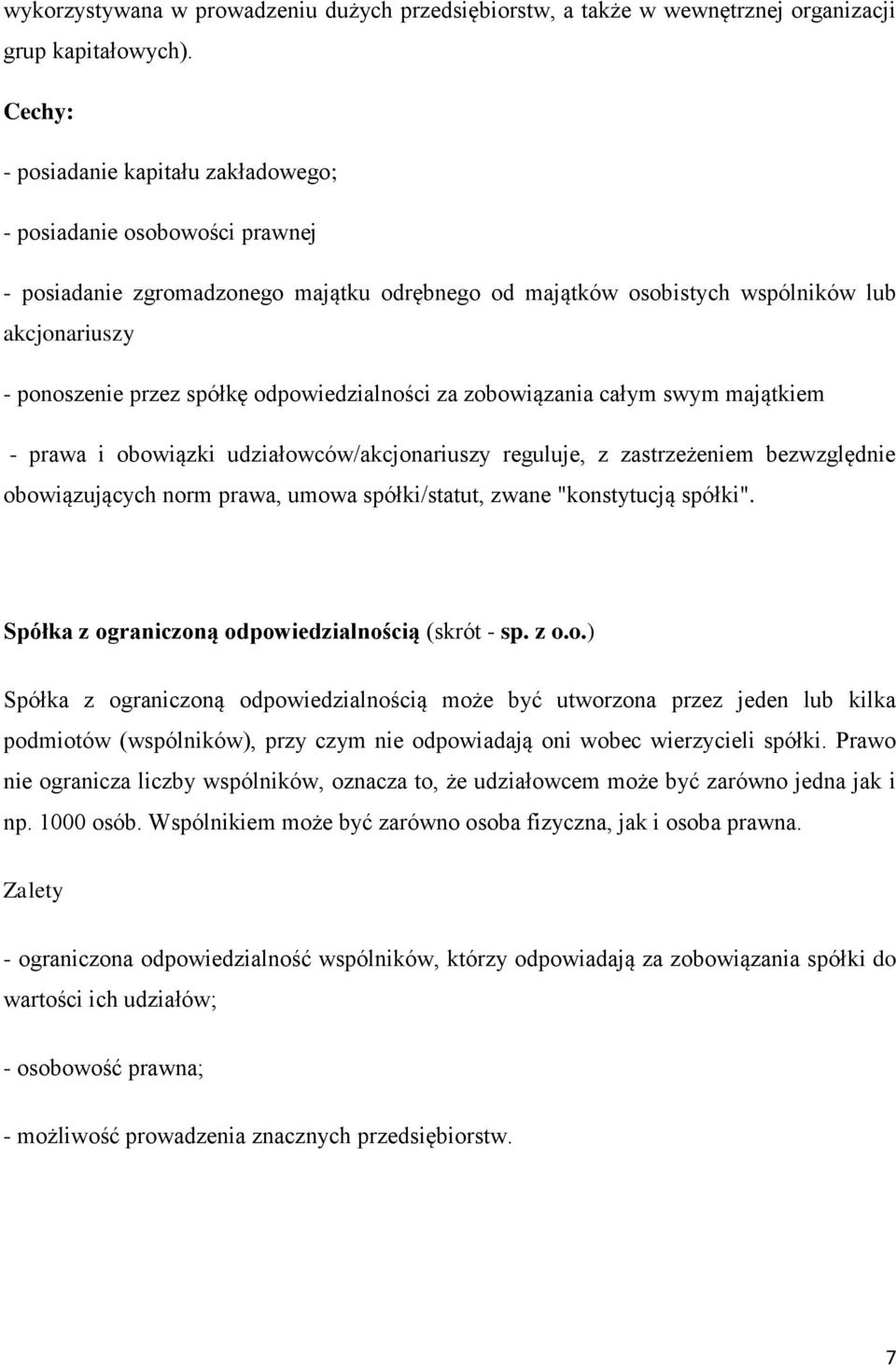 odpowiedzialności za zobowiązania całym swym majątkiem - prawa i obowiązki udziałowców/akcjonariuszy reguluje, z zastrzeżeniem bezwzględnie obowiązujących norm prawa, umowa spółki/statut, zwane