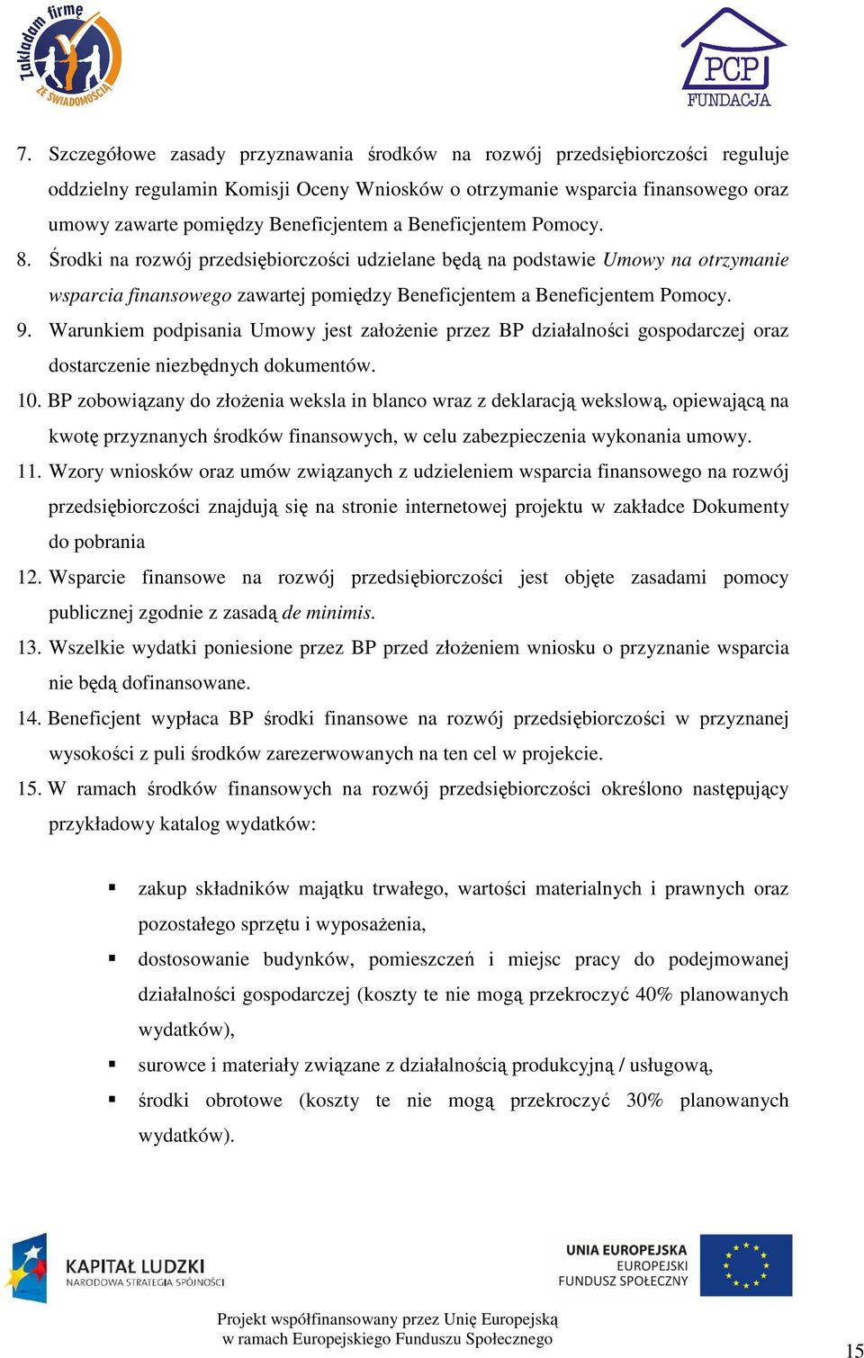 Warunkiem podpisania Umowy jest załoŝenie przez BP działalności gospodarczej oraz dostarczenie niezbędnych dokumentów. 10.