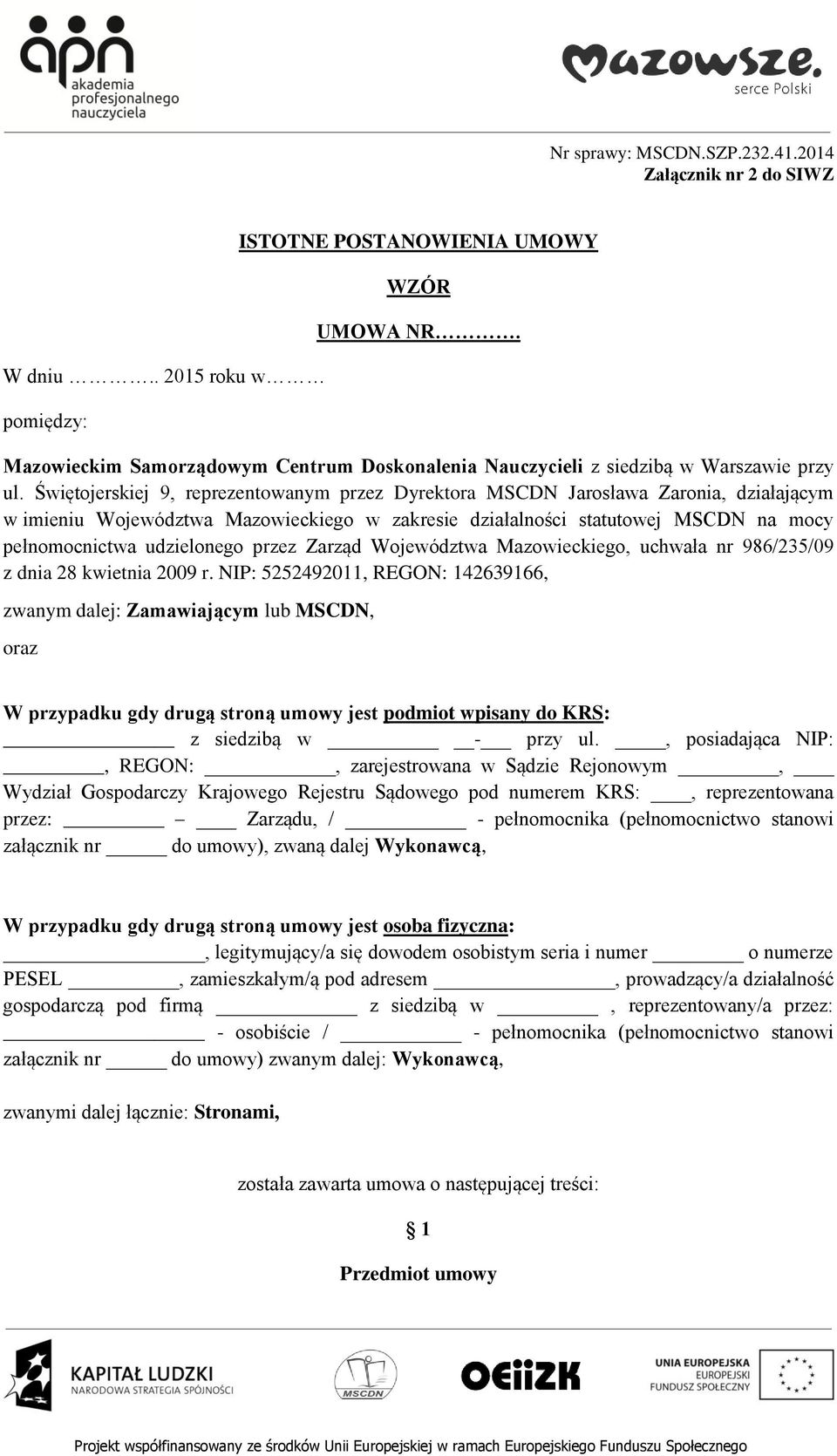 Świętojerskiej 9, reprezentowanym przez Dyrektora MSCDN Jarosława Zaronia, działającym w imieniu Województwa Mazowieckiego w zakresie działalności statutowej MSCDN na mocy pełnomocnictwa udzielonego