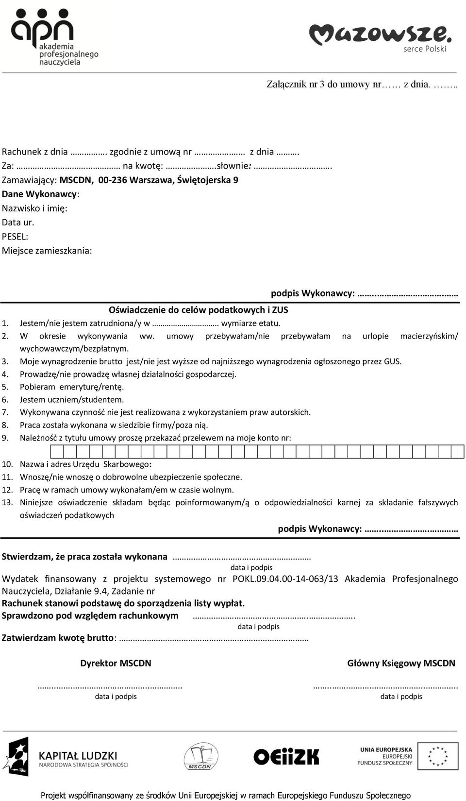 umowy przebywałam/nie przebywałam na urlopie macierzyńskim/ wychowawczym/bezpłatnym. 3. Moje wynagrodzenie brutto jest/nie jest wyższe od najniższego wynagrodzenia ogłoszonego przez GUS. 4.