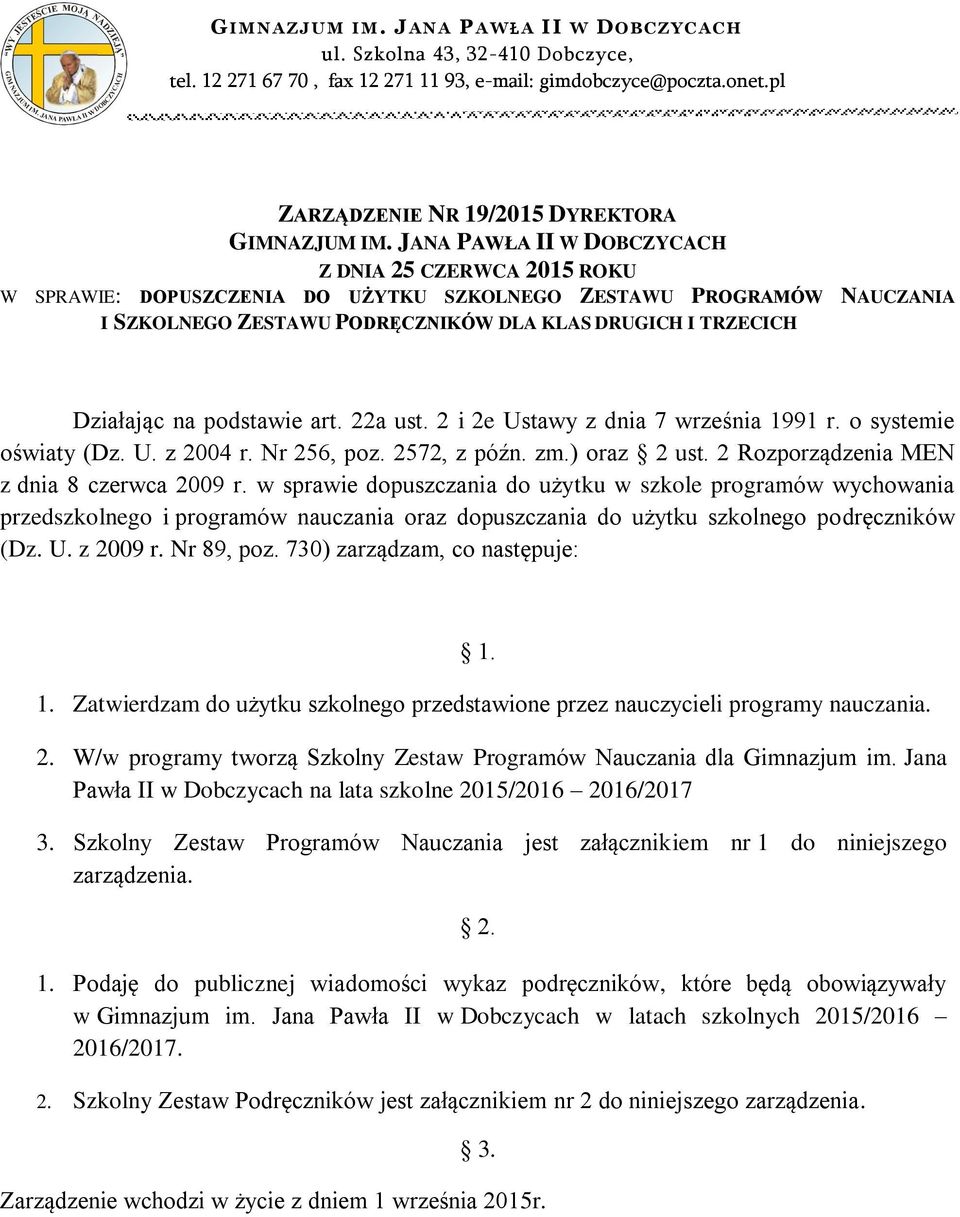 JANA PAWŁA II W DOBCZYCACH Z DNIA 5 CZERWCA 015 ROKU W SPRAWIE: DOPUSZCZENIA DO UŻYTKU SZKOLNEGO ZESTAWU PROGRAMÓW NAUCZANIA I SZKOLNEGO ZESTAWU PODRĘCZNIKÓW DLA KLAS DRUGICH I TRZECICH Działając na