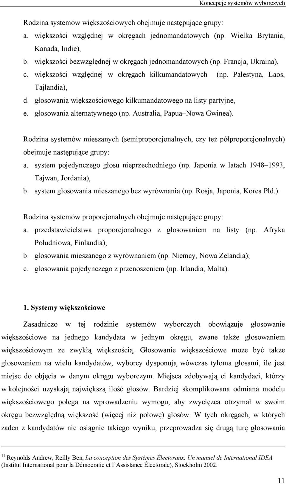 głosowania większościowego kilkumandatowego na listy partyjne, e. głosowania alternatywnego (np. Australia, Papua Nowa Gwinea).