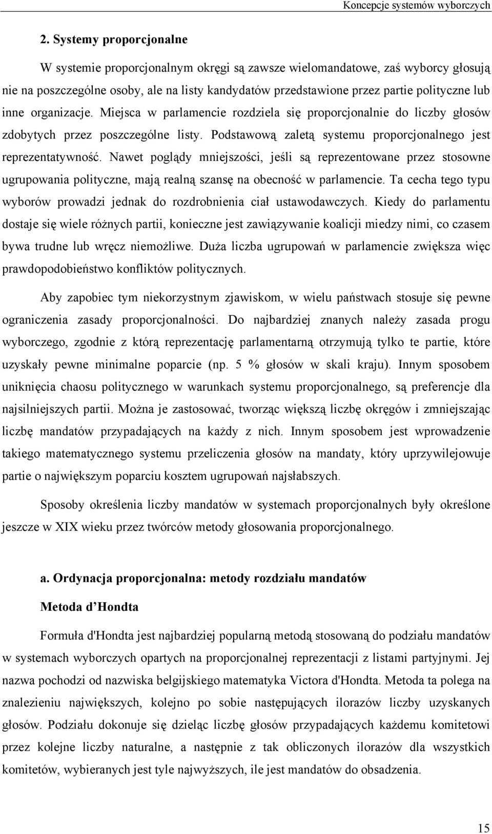 inne organizacje. Miejsca w parlamencie rozdziela się proporcjonalnie do liczby głosów zdobytych przez poszczególne listy. Podstawową zaletą systemu proporcjonalnego jest reprezentatywność.