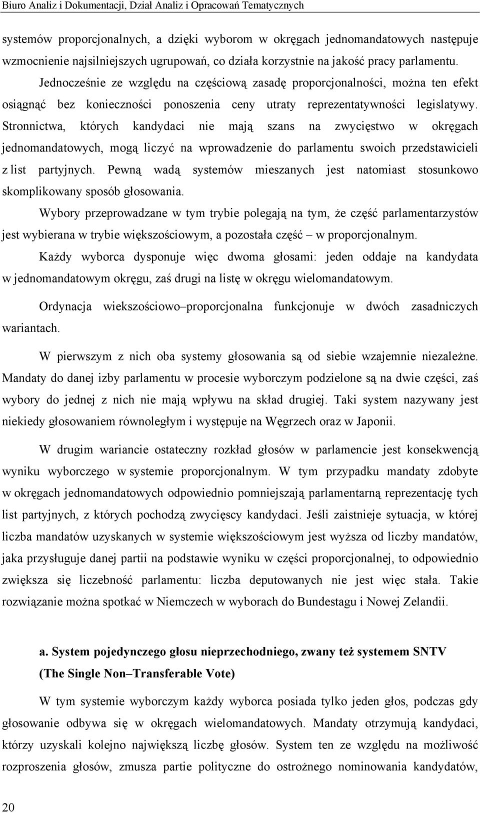 Stronnictwa, których kandydaci nie mają szans na zwycięstwo w okręgach jednomandatowych, mogą liczyć na wprowadzenie do parlamentu swoich przedstawicieli z list partyjnych.