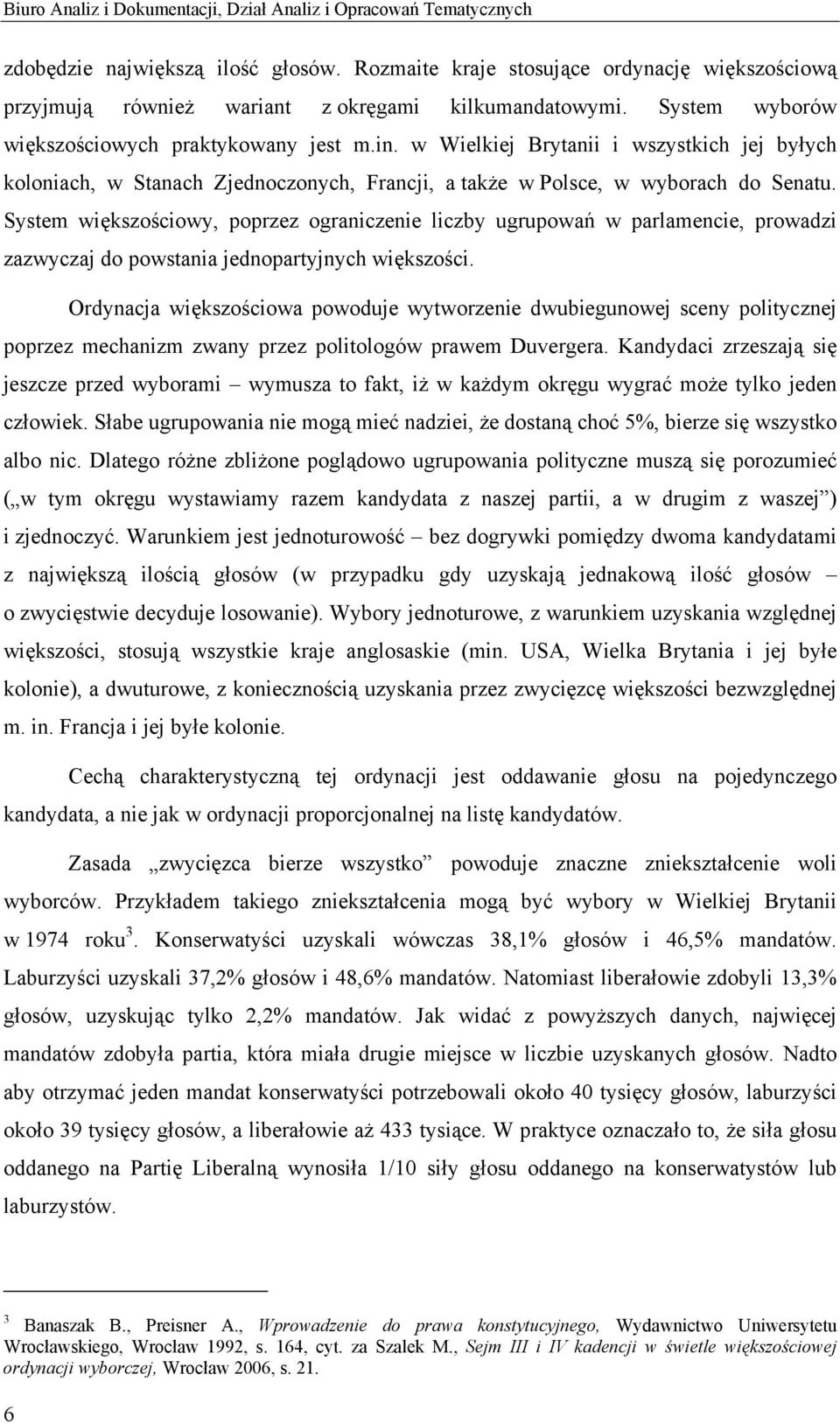 w Wielkiej Brytanii i wszystkich jej byłych koloniach, w Stanach Zjednoczonych, Francji, a także w Polsce, w wyborach do Senatu.