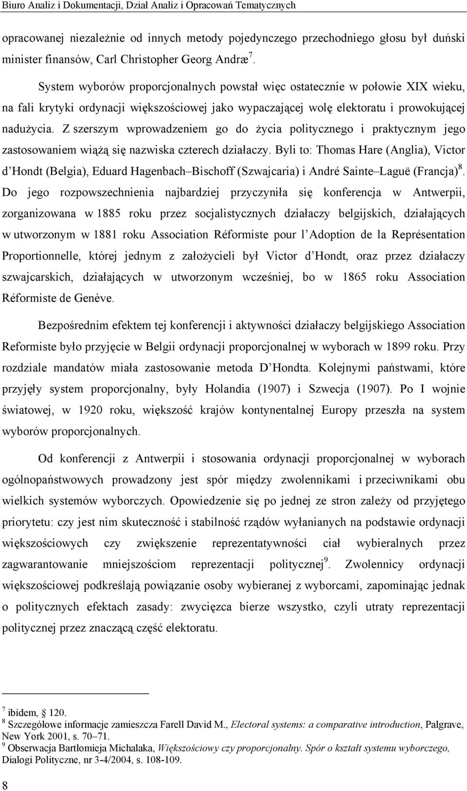 Z szerszym wprowadzeniem go do życia politycznego i praktycznym jego zastosowaniem wiążą się nazwiska czterech działaczy.