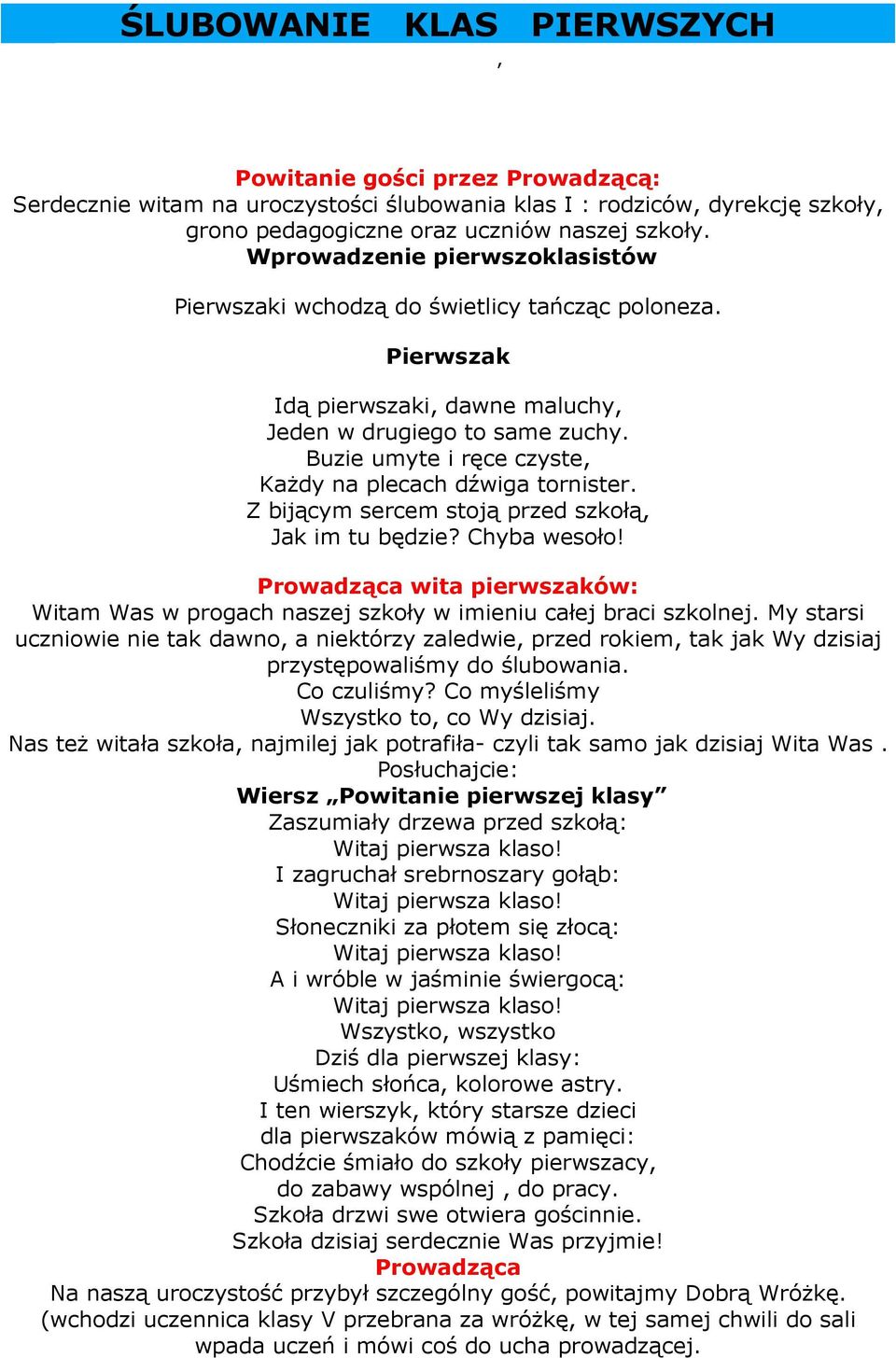 Buzie umyte i ręce czyste, KaŜdy na plecach dźwiga tornister. Z bijącym sercem stoją przed szkołą, Jak im tu będzie? Chyba wesoło!