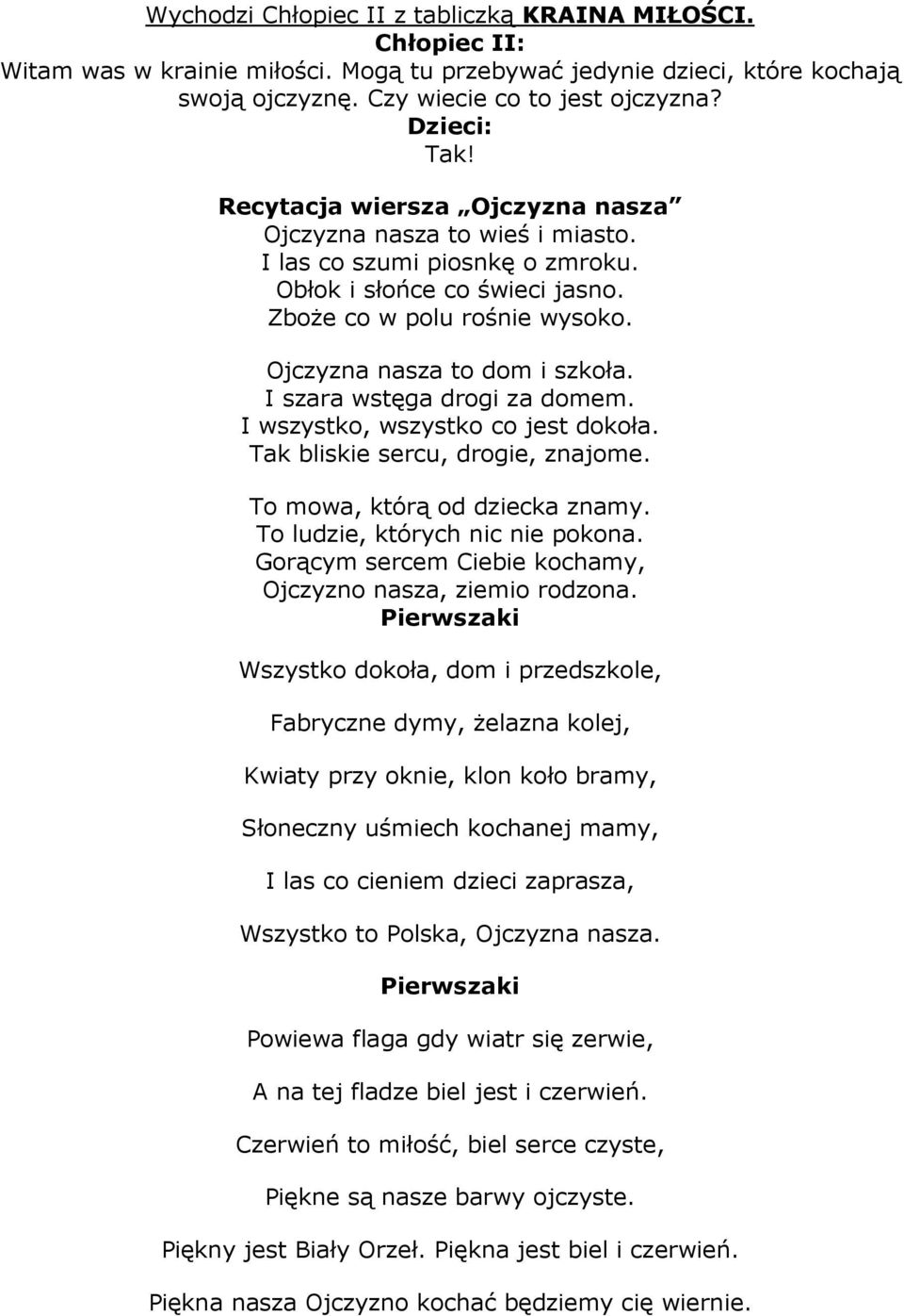 I szara wstęga drogi za domem. I wszystko, wszystko co jest dokoła. Tak bliskie sercu, drogie, znajome. To mowa, którą od dziecka znamy. To ludzie, których nic nie pokona.