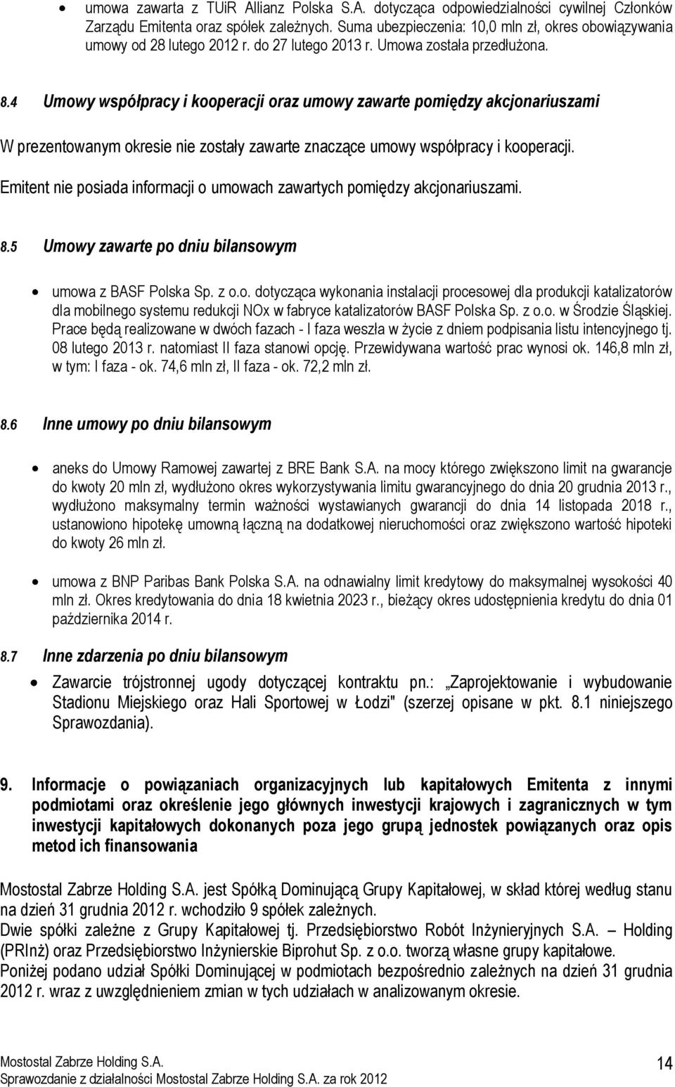 4 Umowy współpracy i kooperacji oraz umowy zawarte pomiędzy akcjonariuszami W prezentowanym okresie nie zostały zawarte znaczące umowy współpracy i kooperacji.