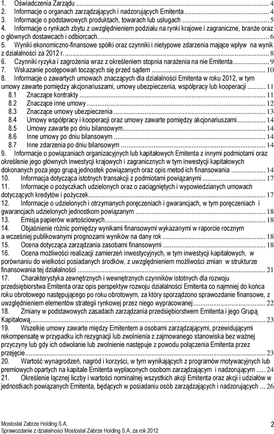 Wyniki ekonomiczno-finansowe spółki oraz czynniki i nietypowe zdarzenia mające wpływ na wynik z działalności za 2012 r.... 8 6.