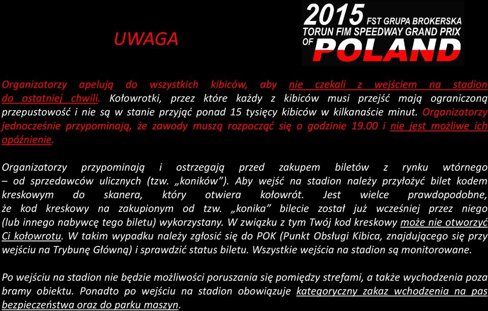 Organizatorzy jednocześnie przypominają, że zawody muszą rozpocząć się o godzinie 19.00 i nie jest możliwe ich opóźnienie.