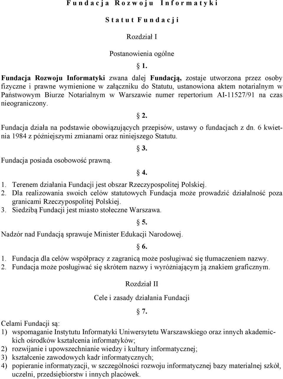 Warszawie numer repertorium AI-11527/91 na czas nieograniczony. 2. Fundacja działa na podstawie obowiązujących przepisów, ustawy o fundacjach z dn.