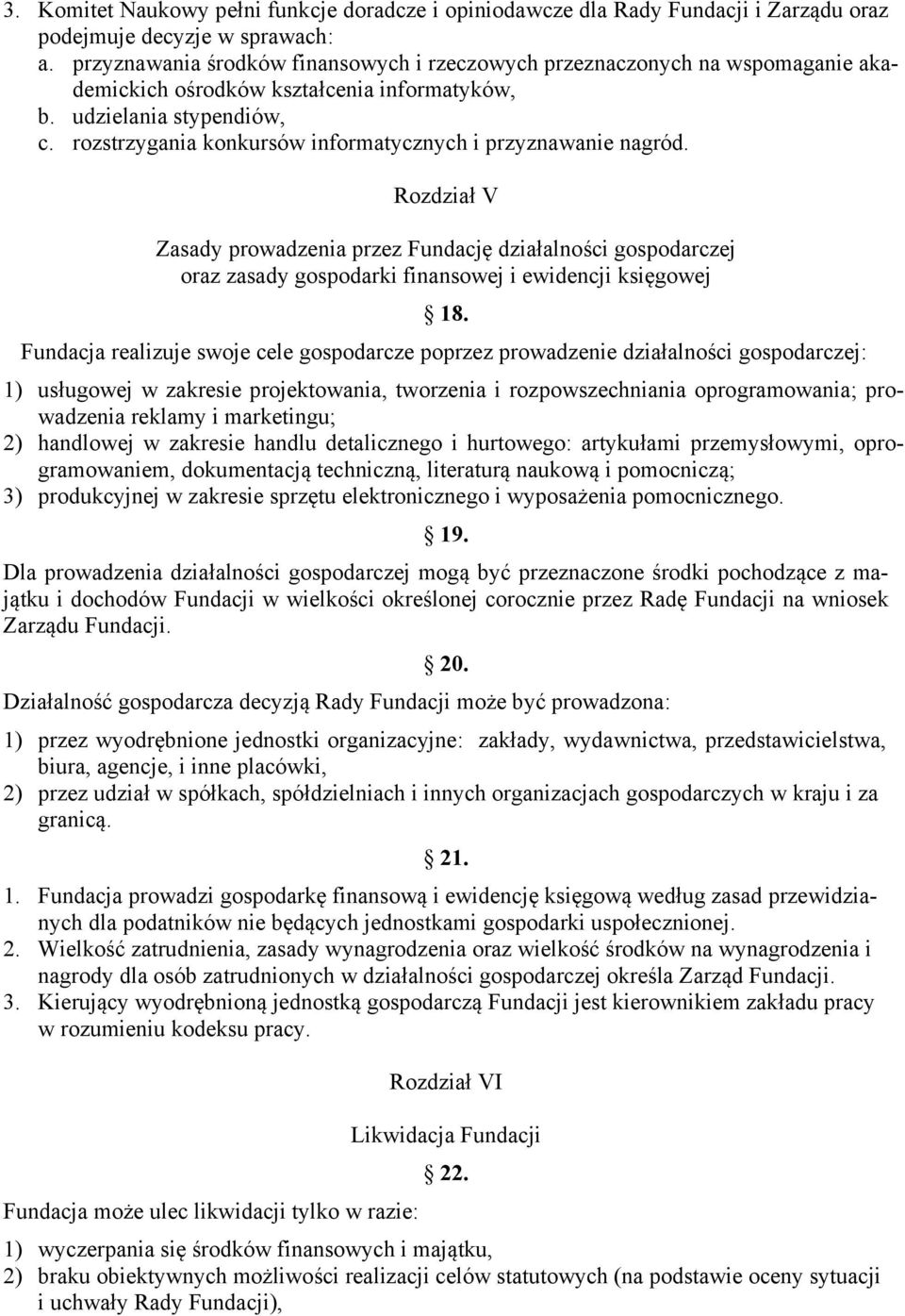 rozstrzygania konkursów informatycznych i przyznawanie nagród. Rozdział V Zasady prowadzenia przez Fundację działalności gospodarczej oraz zasady gospodarki finansowej i ewidencji księgowej 18.