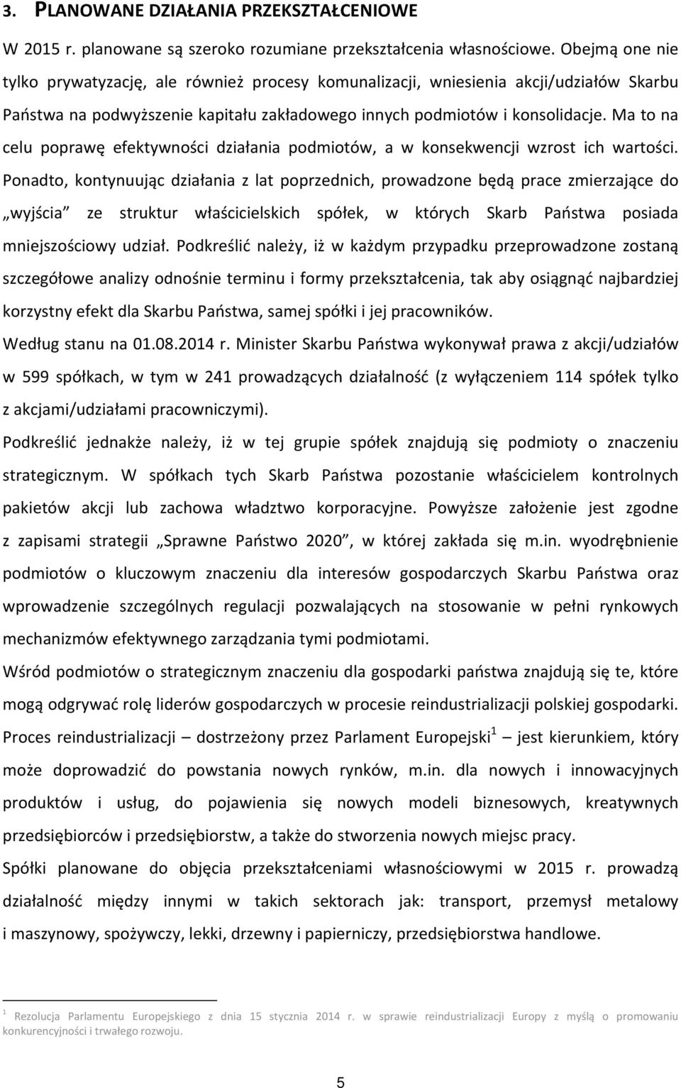 Ma to na celu poprawę efektywności działania podmiotów, a w konsekwencji wzrost ich wartości.