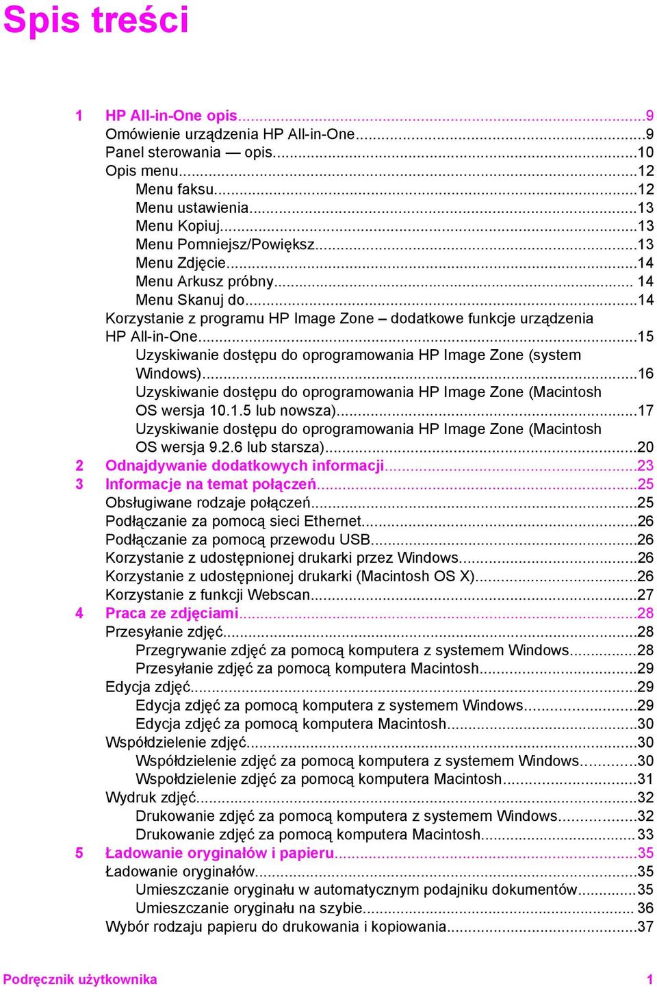 ..15 Uzyskiwanie dostępu do oprogramowania HP Image Zone (system Windows)...16 Uzyskiwanie dostępu do oprogramowania HP Image Zone (Macintosh OS wersja 10.1.5 lub nowsza).