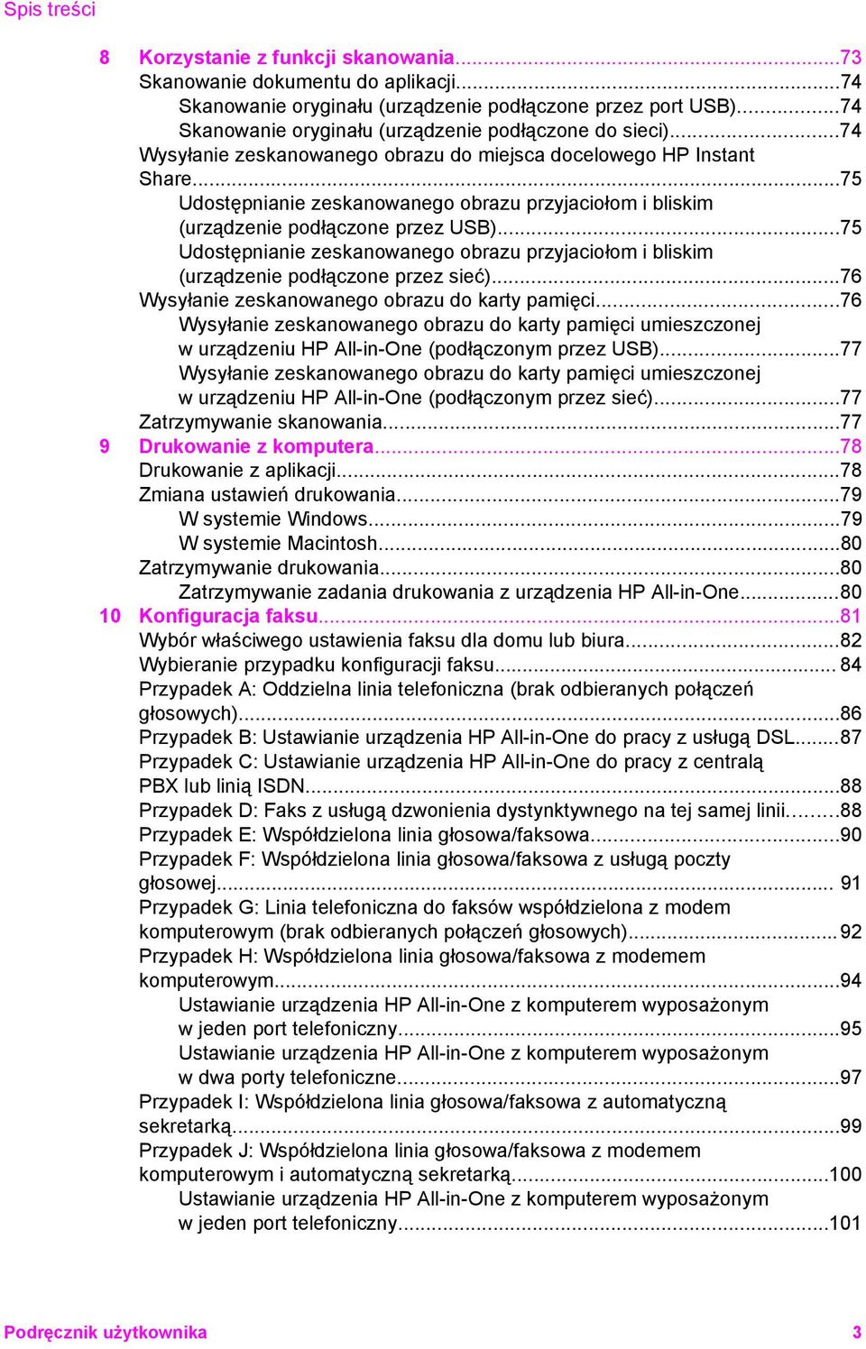 ..75 Udostępnianie zeskanowanego obrazu przyjaciołom i bliskim (urządzenie podłączone przez USB)...75 Udostępnianie zeskanowanego obrazu przyjaciołom i bliskim (urządzenie podłączone przez sieć).