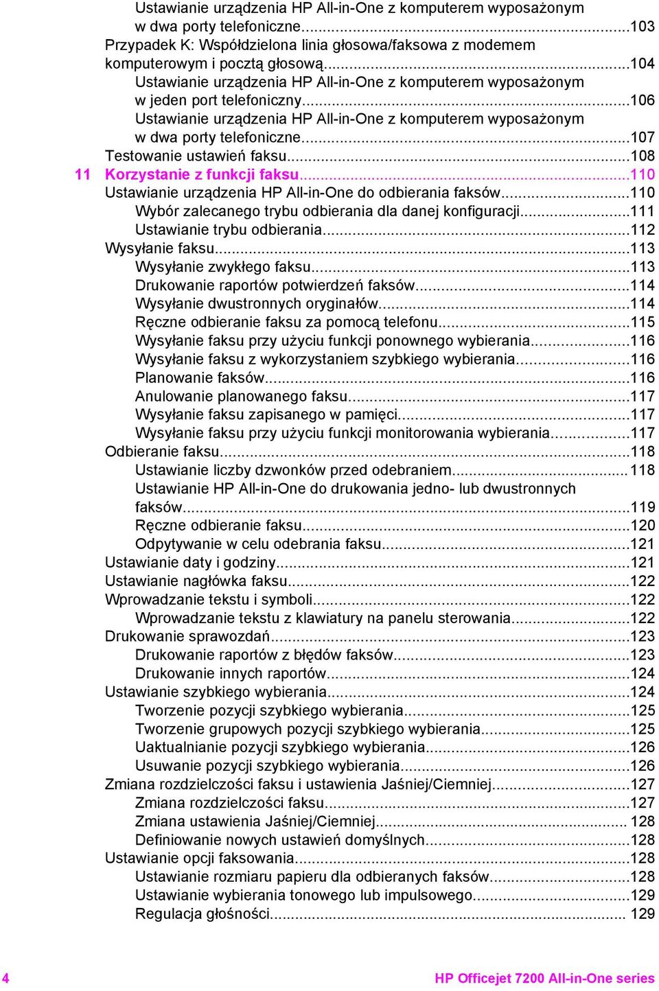 ..107 Testowanie ustawień faksu...108 11 Korzystanie z funkcji faksu...110 Ustawianie urządzenia HP All-in-One do odbierania faksów...110 Wybór zalecanego trybu odbierania dla danej konfiguracji.