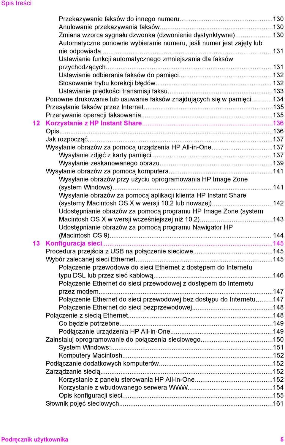 ..131 Ustawianie odbierania faksów do pamięci...132 Stosowanie trybu korekcji błędów... 132 Ustawianie prędkości transmisji faksu...133 Ponowne drukowanie lub usuwanie faksów znajdujących się w pamięci.