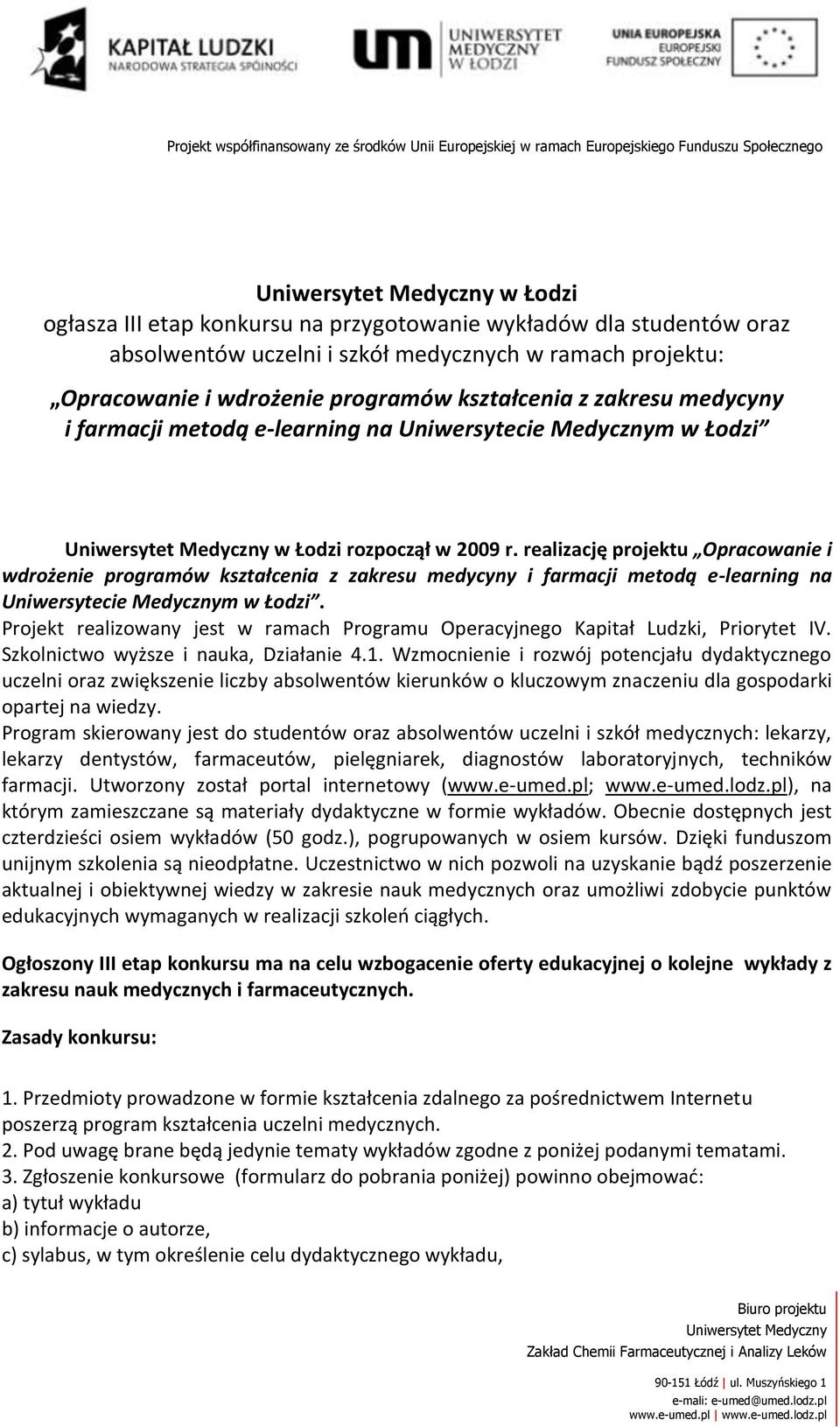 realizację projektu Opracowanie i wdrożenie programów kształcenia z zakresu medycyny i farmacji metodą e-learning na Uniwersytecie Medycznym w Łodzi.