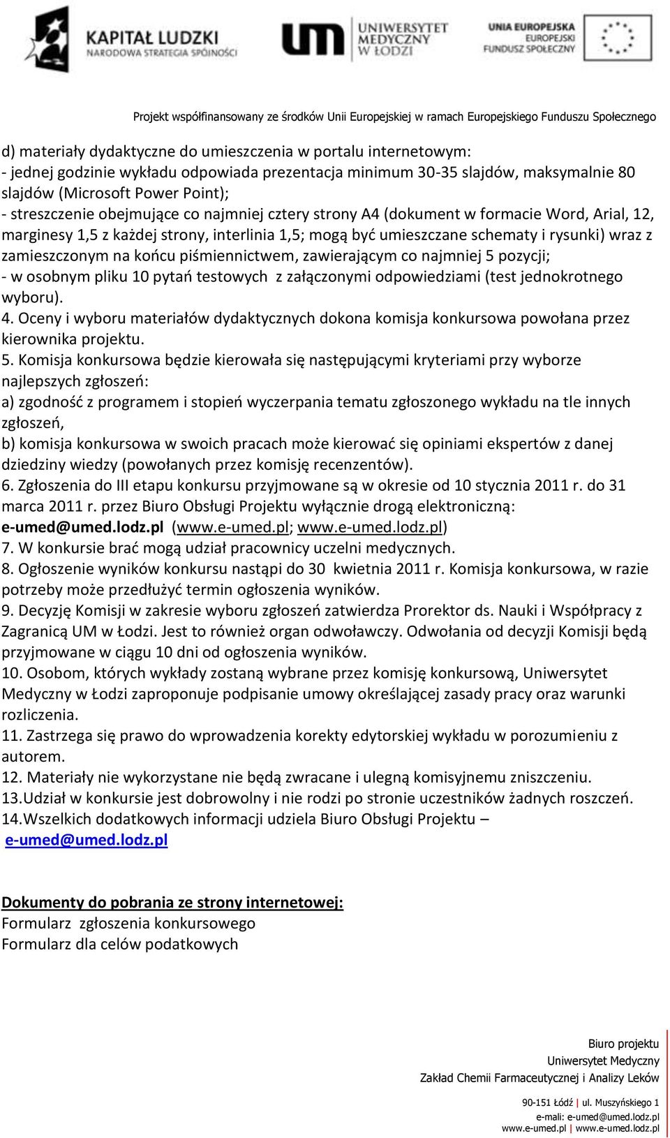 piśmiennictwem, zawierającym co najmniej 5 pozycji; - w osobnym pliku 10 pytao testowych z załączonymi odpowiedziami (test jednokrotnego wyboru). 4.