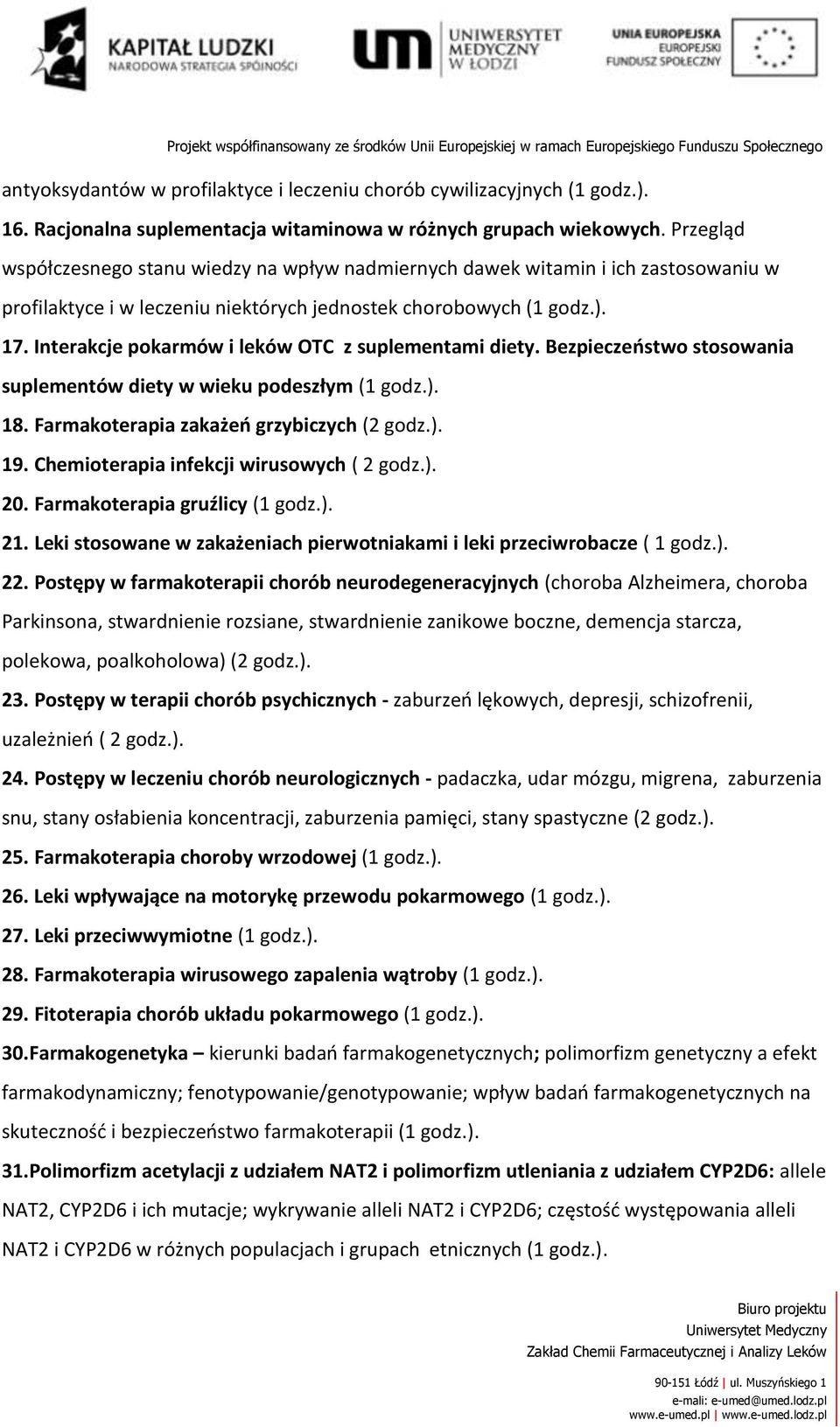 Interakcje pokarmów i leków OTC z suplementami diety. Bezpieczeostwo stosowania suplementów diety w wieku podeszłym (1 godz.). 18. Farmakoterapia zakażeo grzybiczych (2 godz.). 19.