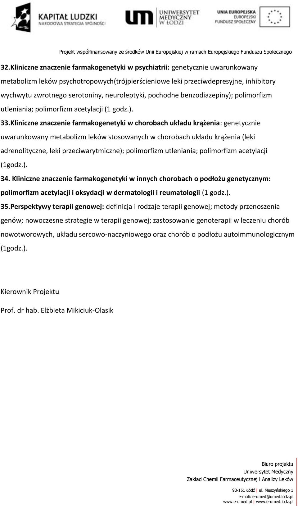 Kliniczne znaczenie farmakogenetyki w chorobach układu krążenia: genetycznie uwarunkowany metabolizm leków stosowanych w chorobach układu krążenia (leki adrenolityczne, leki przeciwarytmiczne);