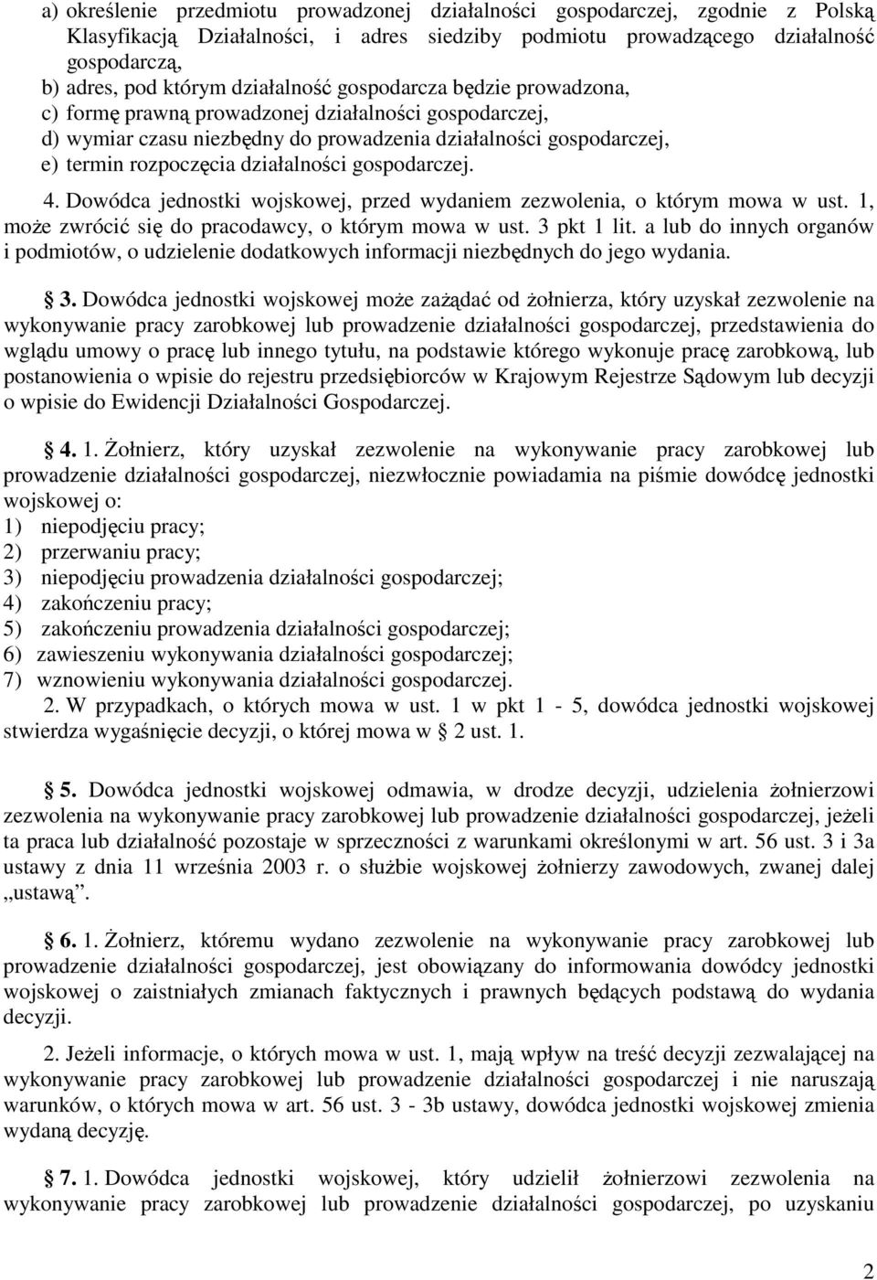 działalności gospodarczej. 4. Dowódca jednostki wojskowej, przed wydaniem zezwolenia, o którym mowa w ust. 1, moŝe zwrócić się do pracodawcy, o którym mowa w ust. 3 pkt 1 lit.