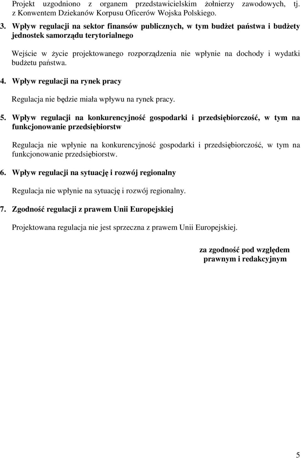 budŝetu państwa. 4. Wpływ regulacji na rynek pracy Regulacja nie będzie miała wpływu na rynek pracy. 5.