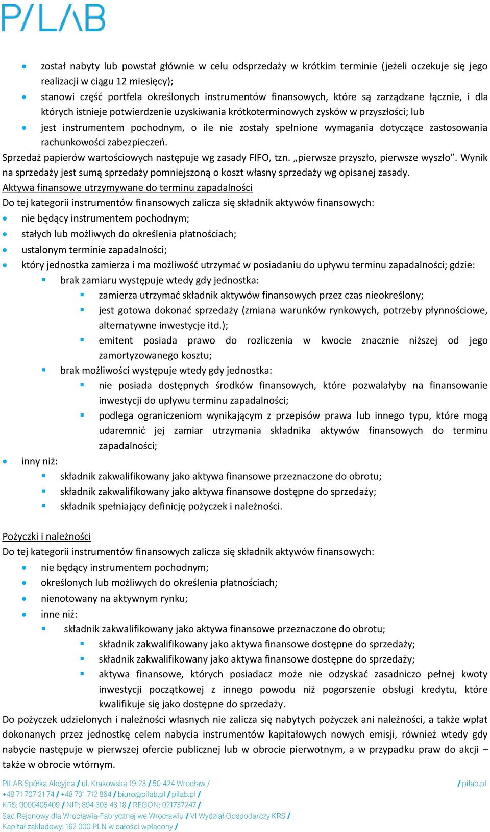 zastosowania rachunkowości zabezpieczeń. Sprzedaż papierów wartościowych następuje wg zasady FIFO, tzn. pierwsze przyszło, pierwsze wyszło.