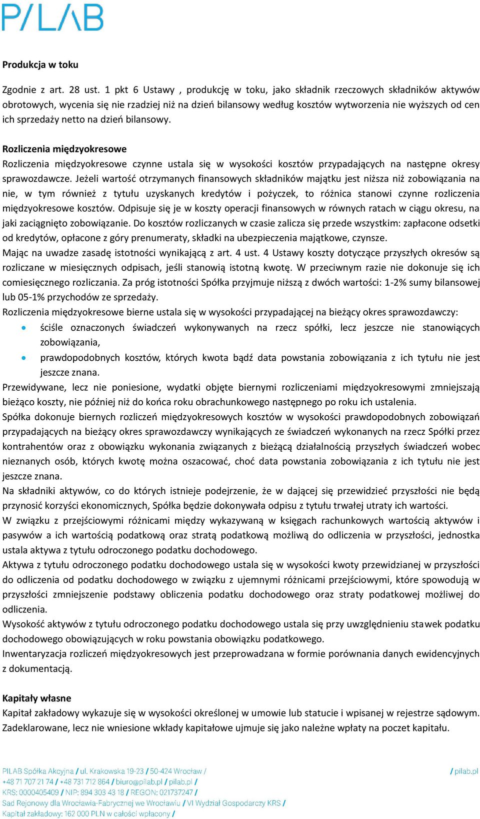 netto na dzień bilansowy. Rozliczenia międzyokresowe Rozliczenia międzyokresowe czynne ustala się w wysokości kosztów przypadających na następne okresy sprawozdawcze.